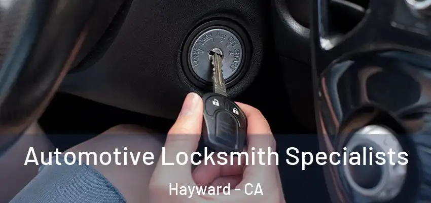  Automotive Locksmith Specialists Hayward - CA