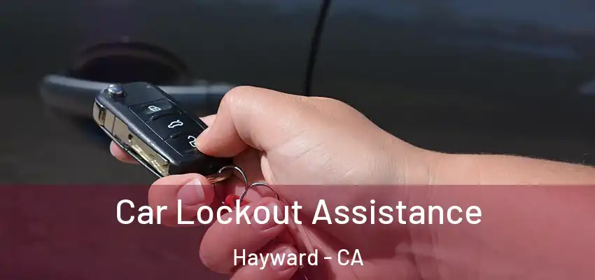  Car Lockout Assistance Hayward - CA
