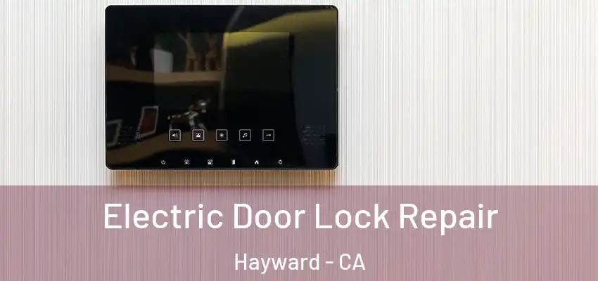  Electric Door Lock Repair Hayward - CA