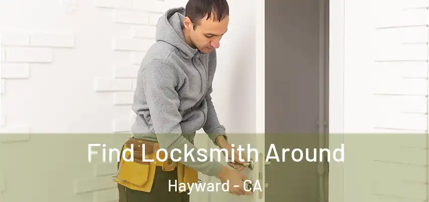  Find Locksmith Around Hayward - CA