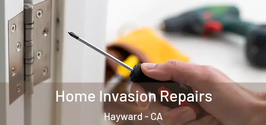  Home Invasion Repairs Hayward - CA