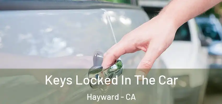  Keys Locked In The Car Hayward - CA
