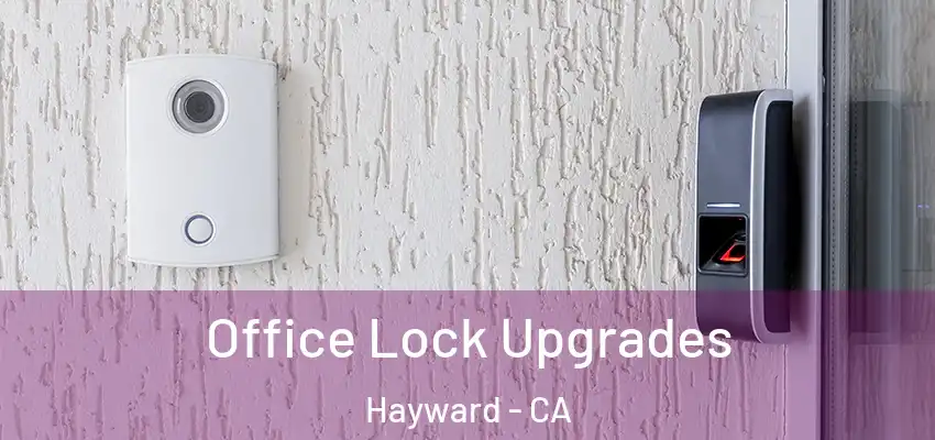  Office Lock Upgrades Hayward - CA