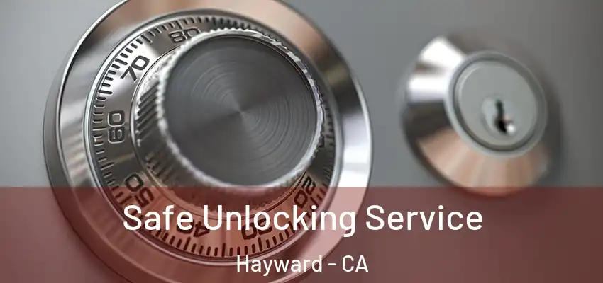  Safe Unlocking Service Hayward - CA